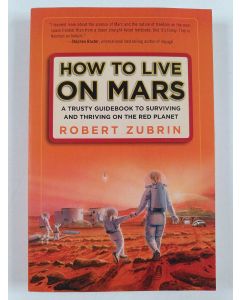 Kirjailijan Robert Zubrin uusi kirja How to Live on Mars - A Trusty Guidebook to Surviving and Thriving on the Red Planet