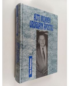 Kirjailijan Toivo Pohjolainen käytetty kirja Altti Viljanen, Uruguayn apostoli