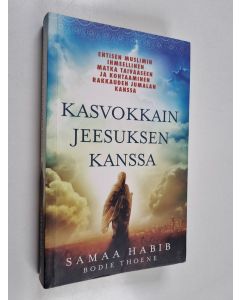 Kirjailijan Samaa Habib käytetty kirja Kasvokkain Jeesuksen kanssa : Entisen muslimin ihmeellinen matka taivaaseen ja kohtaaminen rakkauden Jumalan kanssa