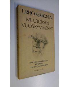 Kirjailijan Urho Kekkonen käytetty kirja Muutoksen vuosikymmenet : suomalaista sisäpolitiikkaa ja idänsuhteita tasavallan presidentin silmin