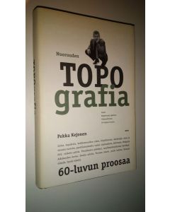 Kirjailijan Pekka Kejonen käytetty kirja Nuoruuden topografia : 60-luvun proosa