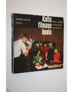 Kirjailijan Kaarlo Heliö käytetty kirja Kaitafilmauskoulu : opas omien elokuvien tekijöille