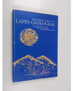Kirjailijan Raimo Manner käytetty kirja Lapin geologiaa : hiekkarannoista tuntureiksi, tulivuorista tasangoiksi, mannerjäätiköstä maaperäksi