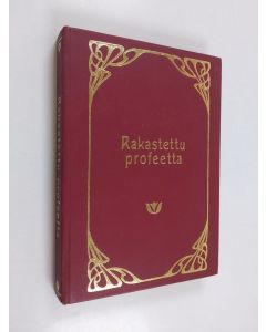 Kirjailijan Kahlil Gibran käytetty kirja Rakastettu profeetta : Kahlil Gibranin ja Mary Haskellin kirjeitä