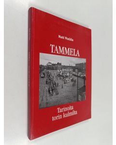 Kirjailijan Matti Wacklin käytetty kirja Tammela : tarinoita torin kulmilta