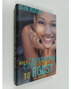 Kirjailijan Joan Morgan käytetty kirja When chickenheads come home to roost : a hip-hop feminist breaks it down - When chicken heads come home to roost