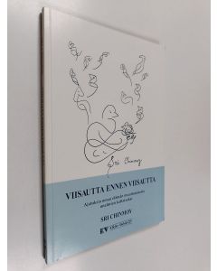 Kirjailijan Sri Chinmoy & Mahalaya Karjalainen käytetty kirja Viisautta ennen viisautta : ajatuksia oman elämän muuttamiseksi unelmien kaltaiseksi