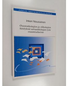 Kirjailijan Inkeri Nousiainen käytetty kirja Osastonhoitajien ja ylihoitajien käsityksiä sairaanhoitajan työn osaamisalueista