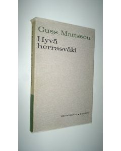 Kirjailijan Guss Mattsson käytetty kirja Hyvä herrasväki : Toinen sarja valittuja pakinoita