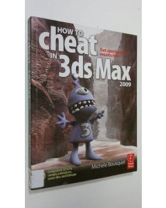 Kirjailijan Michele Bousquet käytetty kirja How to Cheat in 3ds Max 2009 (companion cd with sample animatoins scene files and bitmaps)