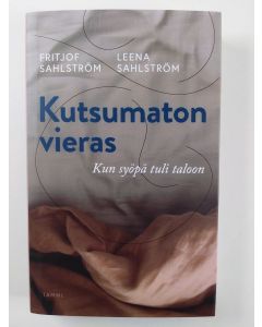 Kirjailijan Fritjof Sahlström uusi kirja Kutsumaton vieras : kun syöpä tuli taloon (UUSI)