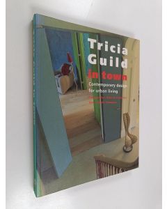 Kirjailijan Tricia Guild käytetty kirja Tricia Guild in town : contemporary design for urban living