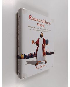 Kirjailijan A. J. Jacobs käytetty kirja Raamatullinen vuosi : yhden miehen nöyrä yritys noudattaa Raamattua mahdollisimman kirjaimellisesti