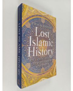 Kirjailijan Firas Alkhateeb uusi kirja Lost Islamic history : reclaiming Muslim civilisation from the past