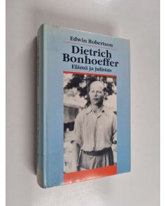 Kirjailijan Edwin Robertson käytetty kirja Dietrich Bonhoeffer : elämä ja julistus (ERINOMAINEN)