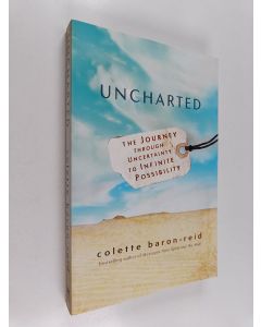 Kirjailijan Colette Baron-Reid käytetty kirja Uncharted : The Journey Through Uncertainty to Infinite Possibility