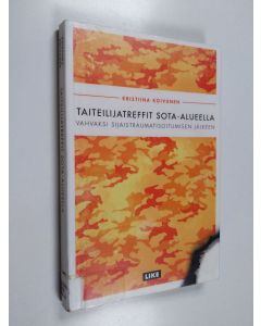 Kirjailijan Kristiina Koivunen käytetty kirja Taiteilijatreffit sota-alueella : vahvaksi sijaistraumatisoitumisen jälkeen