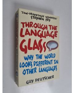 Kirjailijan Guy Deutscher käytetty kirja Through the Language Glass - Why the World Looks Different in Other Languages