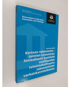 Kirjailijan Elina Weckström käytetty kirja Kertoen rakennettu -toimien toteutettu : Sosiaalisesti kestävän osallisuuden toimintakulttuurin rakentaminen varhaiskasvatuksessa