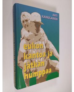 Kirjailijan Ahti Kainulainen käytetty kirja Eukon kantoa ja jätkän humppaa