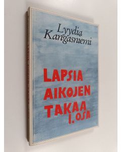 Kirjailijan Lyydia Kangasniemi käytetty kirja Lapsia aikojen takaa : romaani Osa 1