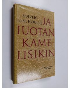 Kirjailijan Solveig von Schoultz käytetty kirja Ja juotan kamelisikin : Kahdeksan novellia