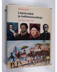 Kirjailijan William R. Clark käytetty kirja Löytöretkiä ja tutkimusmatkoja