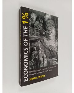 Kirjailijan John Weeks käytetty kirja Economics of the 1% : how mainstream economics serves the rich, obscures reality and distorts policy