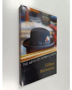 Kirjailijan Gilbert Sorrentino käytetty kirja The Abyss of Human Illusion - A Novel