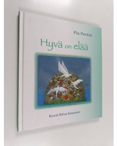 Kirjailijan Pia Perkiö käytetty kirja Hyvä on elää