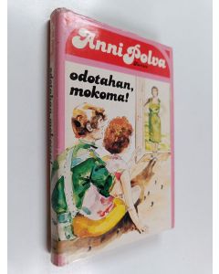 Kirjailijan Anni Polva käytetty kirja Odotahan, mokoma!