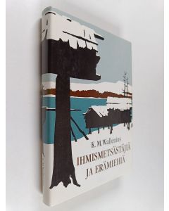 Kirjailijan K. M. Wallenius käytetty kirja Ihmismetsästäjiä ja erämiehiä sekä neljä uutta tarinaa
