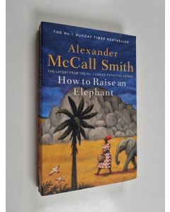 Kirjailijan Alexander McCall Smith käytetty kirja How to Raise an Elephant