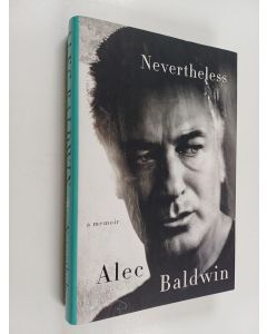 Kirjailijan Alec Baldwin käytetty kirja Nevertheless : a memoir