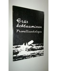 Tekijän Tauno Kalliokulju käytetty kirja Eräs kohtaaminen : novelliantologia