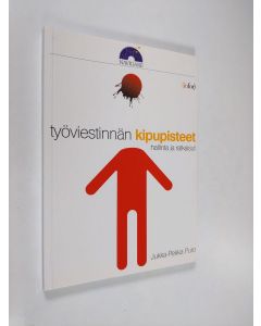 Kirjailijan Jukka-Pekka Puro käytetty kirja Työviestinnän kipupisteet : hallinta ja ratkaisut