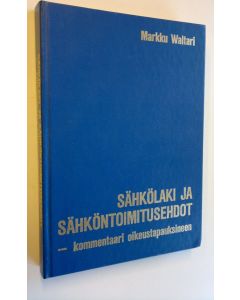 Kirjailijan Markku Waltari käytetty kirja Sähkölaki ja sähköntoimitusehdot : kommentaari oikeustapauksineen