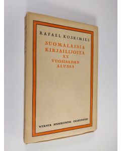 Kirjailijan Rafael Koskimies käytetty kirja Suomalaisia kirjailijoita 20. vuosisadan alussa