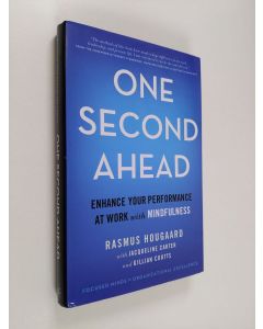 Kirjailijan Rasmus Hougaard & Jacqueline Carter ym. käytetty kirja One Second Ahead - Enhance Your Performance at Work with Mindfulness