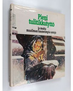 Tekijän Kerttu ym. Piskonen  käytetty kirja Pieni tulitikkutyttö ja muita maailman kauneimpia satuja