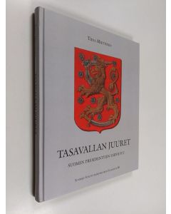 Kirjailijan Tiina Miettinen käytetty kirja Tasavallan juuret : Suomen presidenttien esipolvet
