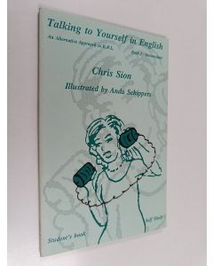 Kirjailijan Chris Sion käytetty kirja Talking to Yourself in English : An Alternative Approach to E. F. L. , Book 1 - Intermediate