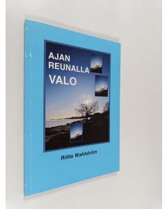 Kirjailijan Riitta Wahlström käytetty kirja Ajan reunalla valo
