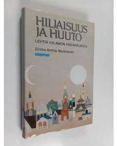 Kirjailijan Sirkka Anttila-Markkanen käytetty kirja Hiljaisuus ja huuto : lehtiä Valamon päiväkirjasta