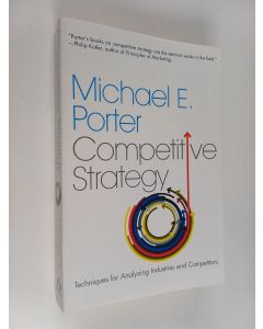 Kirjailijan Michael E. Porter käytetty kirja Competitive strategy : techniques for analyzing industries and competitors