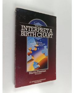 Kirjailijan Martin Freeman käytetty kirja How to Interpret a Birth Chart - A Guide to the Analysis and Synthesis of Astrological Charts