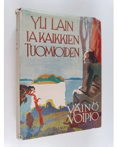 Kirjailijan Väinö Voipio käytetty kirja Yli lain ja kaikkien tuomioiden