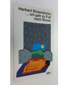 Kirjailijan Herbert Rosendorfer käytetty kirja Ich geh zu fuss nach Bozen und andere persönliche Geschichten (ERINOMAINEN)