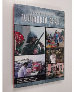 Kirjailijan Teivo Teivainen käytetty kirja Fujimorin Peru : uusliberalismi, likainen sota ja kehitysyhteistyö