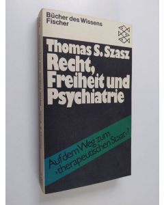 Kirjailijan Thomas S. Szasz käytetty kirja Recht, Freiheit und Psychiatrie - auf dem Weg zum "therapeutischen Staat"?